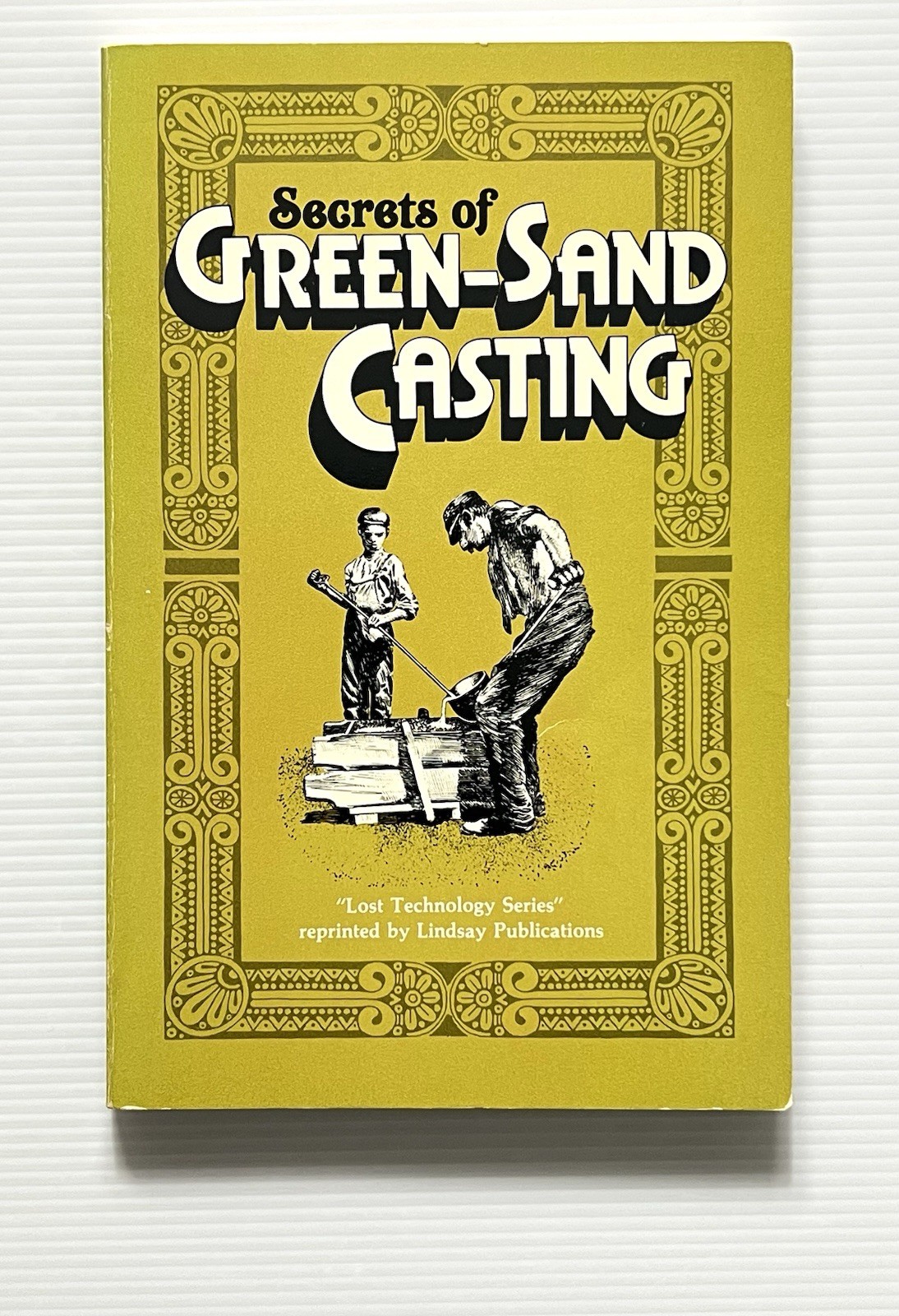 Secrets of Green-Sand Casting Lost Technology Series Reprint 1906 Ed PB 1983